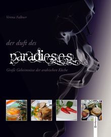 Der Duft des Paradieses: Große Geheimnisse der arabischen Küche