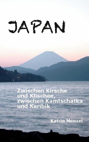 JAPAN: Zwischen Kirsche und Klischee, zwischen Kamtschatka und Karibik