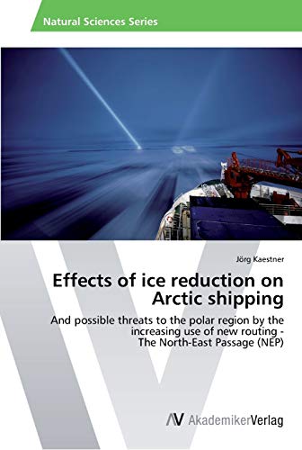 Effects of ice reduction on Arctic shipping: And possible threats to the polar region by the increasing use of new routing - The North-East Passage (NEP)