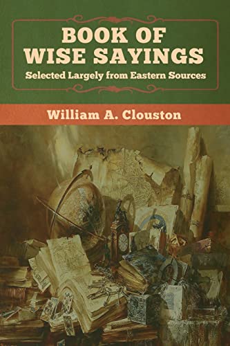 Book of Wise Sayings: Selected Largely from Eastern Sources