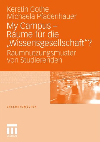 My Campus - Räume für die 'Wissensgesellschaft'?: Raumnutzungsmuster von Studierenden (Erlebniswelten)