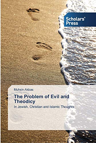 The Problem of Evil and Theodicy: In Jewish, Christian and Islamic Thoughts