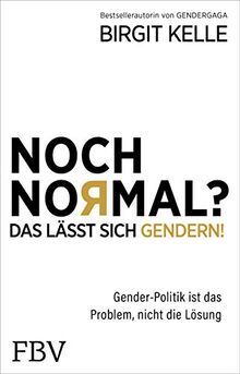 Noch Normal? Das lässt sich gendern!: Gender-Politik ist das Problem, nicht die Lösung