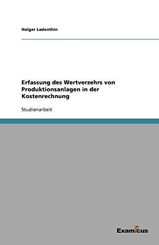 Erfassung des Wertverzehrs von Produktionsanlagen in der Kostenrechnung