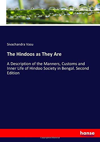The Hindoos as They Are: A Description of the Manners, Customs and Inner Life of Hindoo Society in Bengal. Second Edition