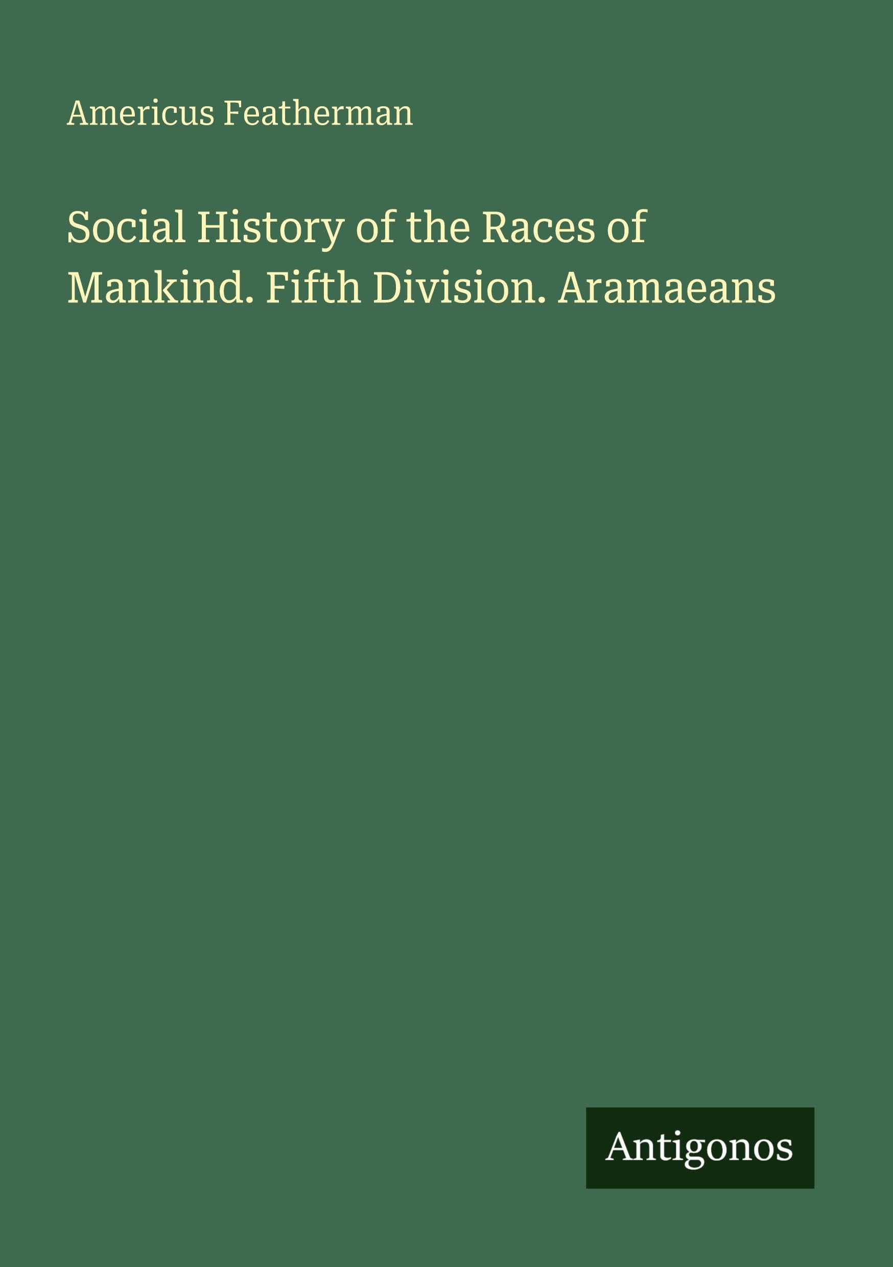 Social History of the Races of Mankind. Fifth Division. Aramaeans