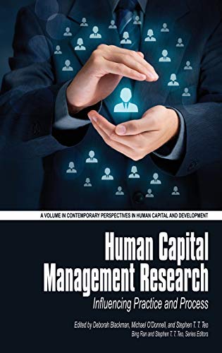 Human Capital Management Research: Influencing Practice and Process(HC) (Contemporary Perspectives in Human Capital and Development)