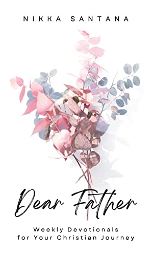 Dear Father: Weekly Devotionals for Your Christian Journey