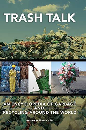 Trash Talk: An Encyclopedia of Garbage and Recycling around the World