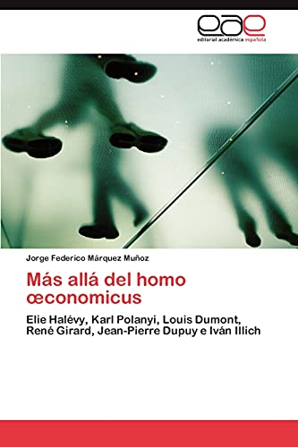 Más allá del homo œconomicus: Elie Halévy, Karl Polanyi, Louis Dumont, René Girard, Jean-Pierre Dupuy e Iván Illich