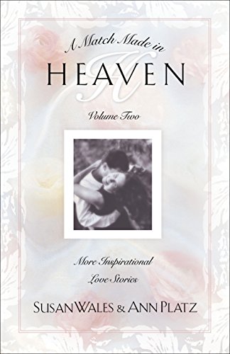 A Match Made in Heaven Volume II: More Inspirational Love Stories