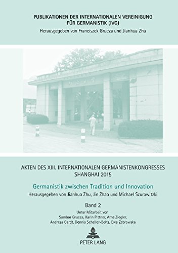 Akten des XIII. Internationalen Germanistenkongresses Shanghai 2015 - Germanistik zwischen Tradition und Innovation: Band 2 (Publikationen der Internationalen Vereinigung für Germanistik (IVG))