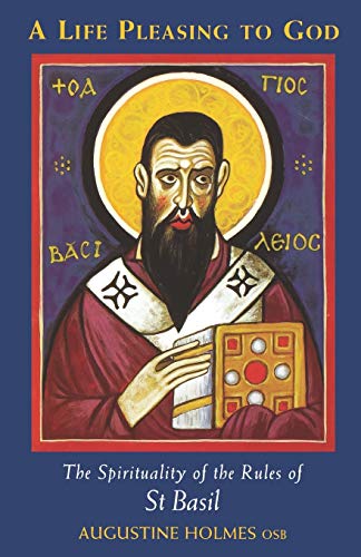 A Life Pleasing to God: The Spirituality of the Rules of St Basil (Cistercian Studies, 189, Band 189)
