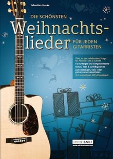 Die schönsten Weihnachtslieder für jeden Gitarristen. Über 70 der beliebtesten Songs zum mitsingen, Solo- & gemeinsamen Musizieren (1-4 Gitarre)