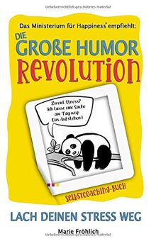 Die große Humor Revolution: Lach deinen Stress weg (Das Ministerium für Happiness empfiehlt, Band 1)