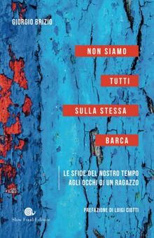 Non siamo tutti sulla stessa barca: Le sfide del nostro tempo agli occhi di un ragazzo (Assaggi)