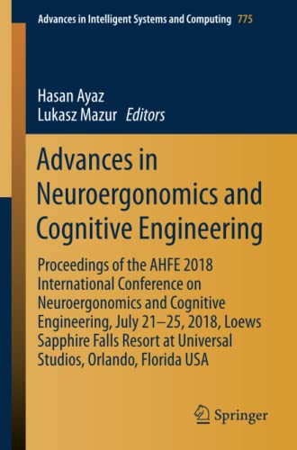 Advances in Neuroergonomics and Cognitive Engineering: Proceedings of the AHFE 2018 International Conference on Neuroergonomics and Cognitive ... Intelligent Systems and Computing, Band 775)