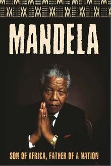 Nelson Mandela - Son of Africa, Father of a Nation