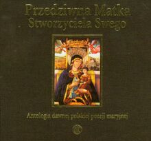 Przedziwna Matka Stworzyciela Swego: Antologia dawnej polskiej poezji maryjnej