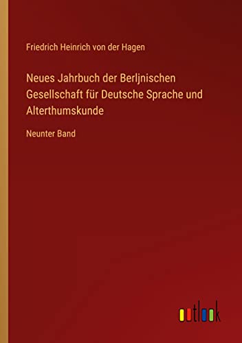 Neues Jahrbuch der Berljnischen Gesellschaft für Deutsche Sprache und Alterthumskunde: Neunter Band