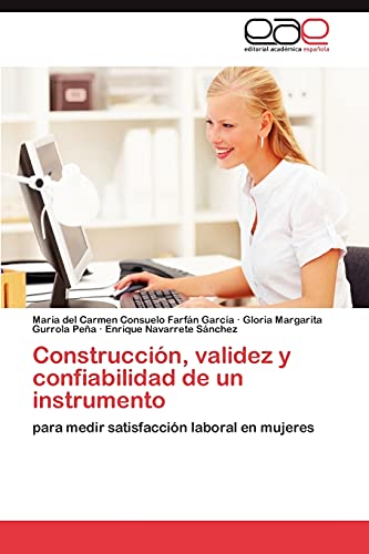 Construcción, validez y confiabilidad de un instrumento: para medir satisfacción laboral en mujeres