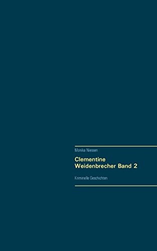 Clementine Weidenbrecher: Kriminelle Geschichten (Clementine Weidenbrechers kriminelle Erlebnisse)