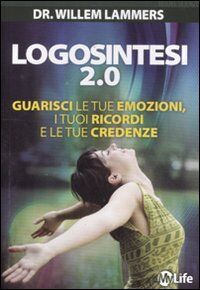 Logosintesi 2.0. Guarisci le tue emozioni, i tuoi ricordi e le tue credenze (Nuove scienze)