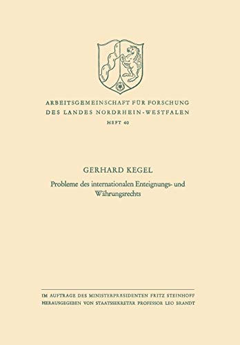 Probleme des internationalen Enteignungs- und Währungsrechts (Arbeitsgemeinschaft für Forschung des Landes Nordrhein-Westfalen) (German Edition) ... des Landes Nordrhein-Westfalen, 40, Band 40)