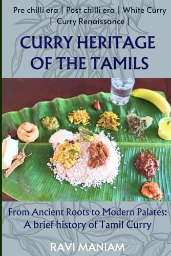 Curry Heritage of the Tamils: From Ancient Roots to Modern Palates: A brief history of Tamil Curry