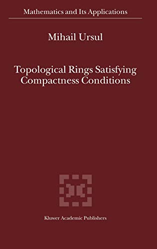 Topological Rings Satisfying Compactness Conditions (Mathematics and Its Applications, 549, Band 549)