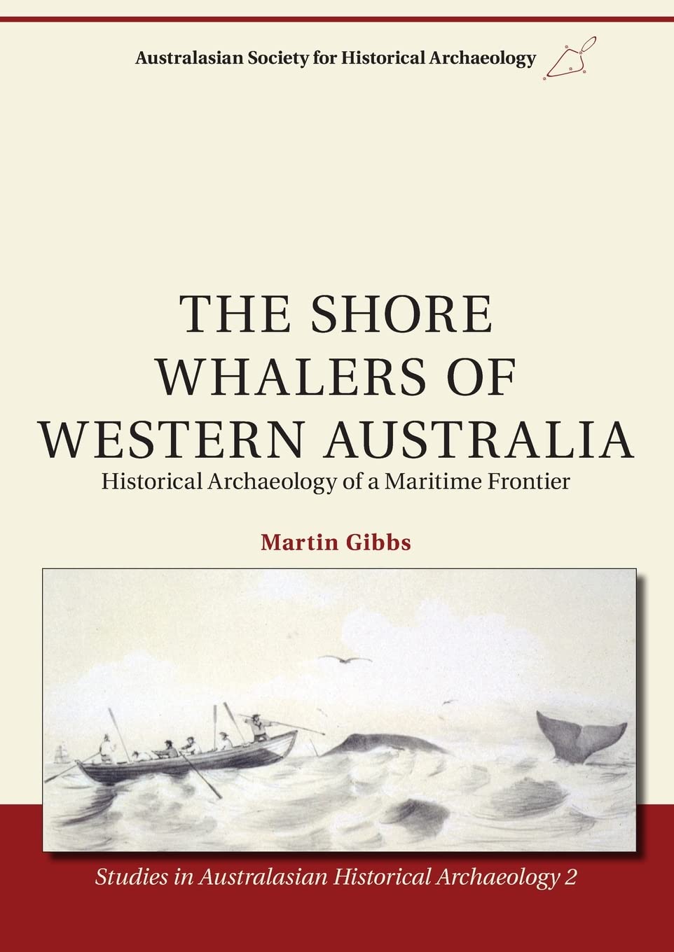 The Shore Whalers of Western Australia: Historical Archaeology of a Maritime Frontier (Studies in Australasian Historical Archaeology, Band 2)