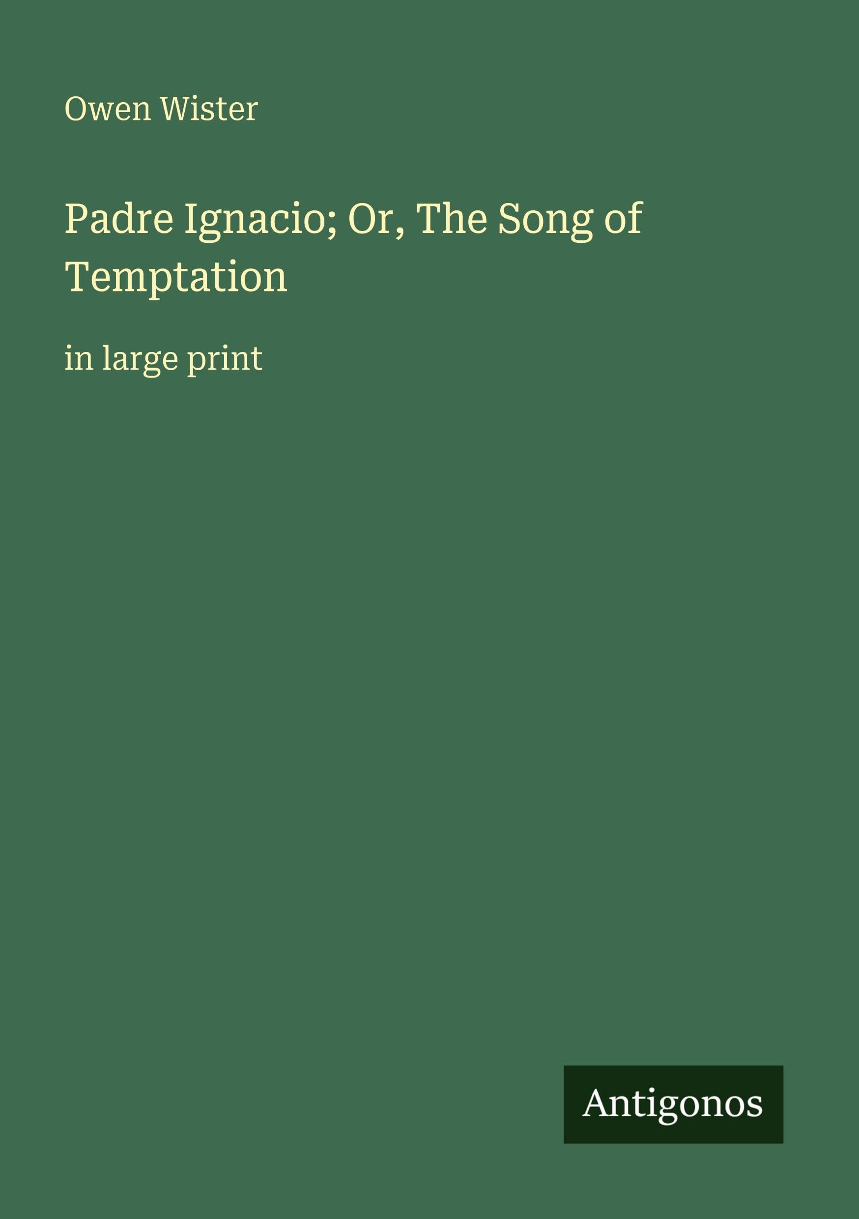 Padre Ignacio; Or, The Song of Temptation: in large print