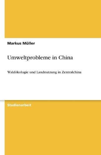 Umweltprobleme in China: Waldökologie und Landnutzung in Zentralchina