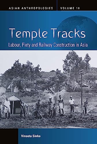 Temple Tracks: Labour, Piety and Railway Construction in Asia (Asian Anthropologies)