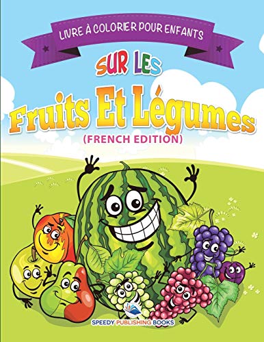 Livre à Colorier Pour Enfants Sur Les Fruits Et Légumes: Livre à Colorier Pour Enfants (French Edition)
