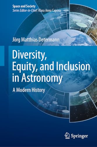 Diversity, Equity, and Inclusion in Astronomy: A Modern History (Space and Society)