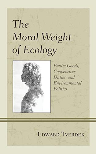 The Moral Weight of Ecology: Public Goods, Cooperative Duties, and Environmental Politics