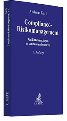 Compliance-Risikomanagement: Gefährdungslagen erkennen und steuern (Compliance für die Praxis)