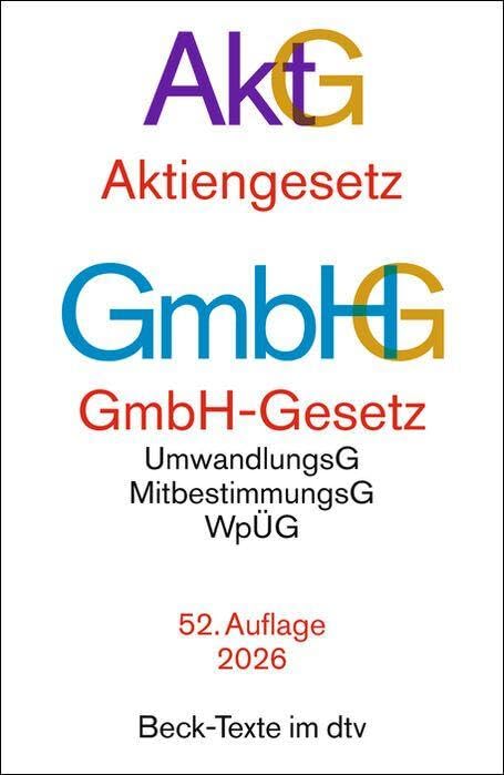 Aktiengesetz, GmbH-Gesetz: mit Umwandlungsgesetz, Wertpapiererwerbs- und Übernahmegesetz, Mitbestimmungsgesetzen, EU-AbschlussprüfungsVO, Sanierungs- ... Governance Kodex (Beck-Texte im dtv)