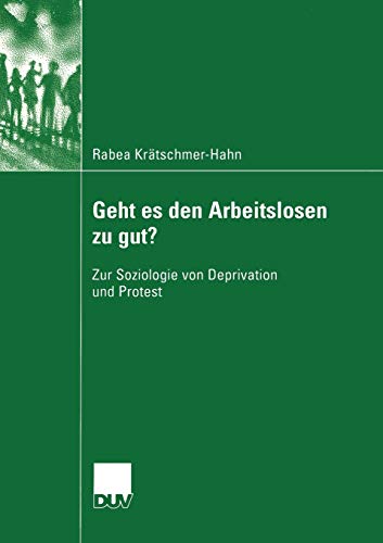 Geht es den Arbeitslosen zu gut?: Zur Soziologie von Deprivation und Protest (Sozialwissenschaft) (German Edition)