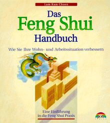 Das Feng Shui-Handbuch. Wie Sie Ihre Wohn- und Arbeitssituation verbessern