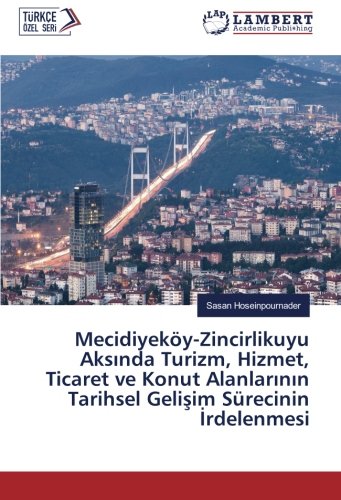 Mecidiyeköy-Zincirlikuyu Aksında Turizm, Hizmet, Ticaret ve Konut Alanlarının Tarihsel Gelişim Sürecinin İrdelenmesi