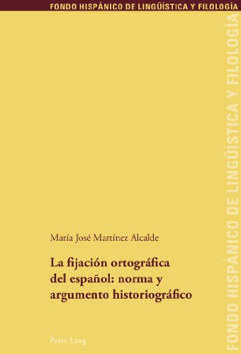 La fijación ortográfica del español: norma y argumento historiográfico (Fondo Hispánico de Lingüística y Filología)