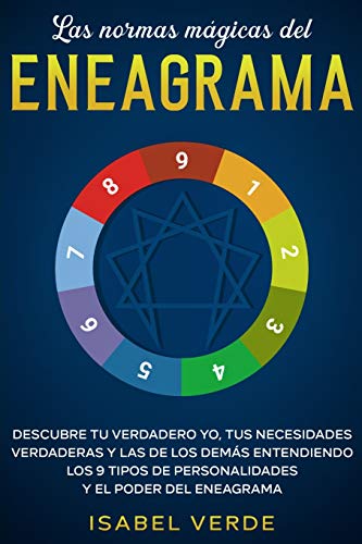 Las normas mágicas del eneagrama: Descubre tu verdadero yo, tus necesidades verdaderas y las de los demás entendiendo los 9 tipos de personalidades y el poder del eneagrama