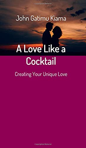 A Love Like a Cocktail: Creating Your Unique Love