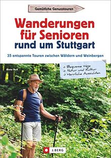 Senioren-Wanderführer Stuttgart: Wanderungen für Senioren rund um Stuttgart. 35 entspannte Touren. Wandergenuss für jedes Alter! Inkl. GPS-Tracks zum Download (Erlebnis Wandern)