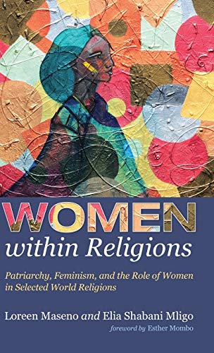 Women within Religions: Patriarchy, Feminism, and the Role of Women in Selected World Religions
