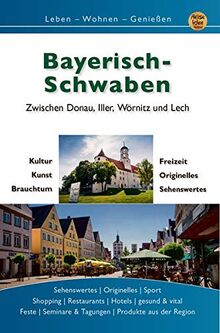 Bayerisch Schwaben: Zwischen Donau, Iller, Wörnitz und Lech