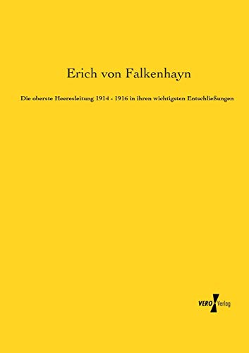 Die oberste Heeresleitung 1914 - 1916 in ihren wichtigsten Entschliessungen