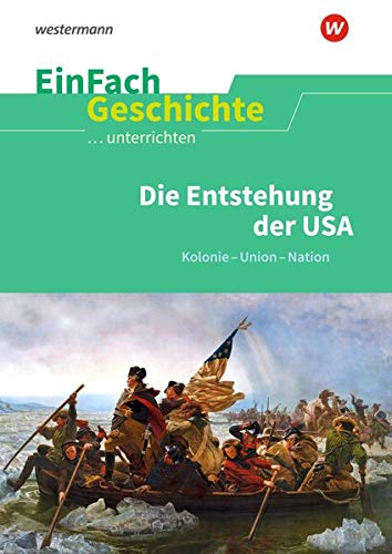 EinFach Geschichte ...unterrichten: Die Entstehung der USA: Kolonie - Union - Nation